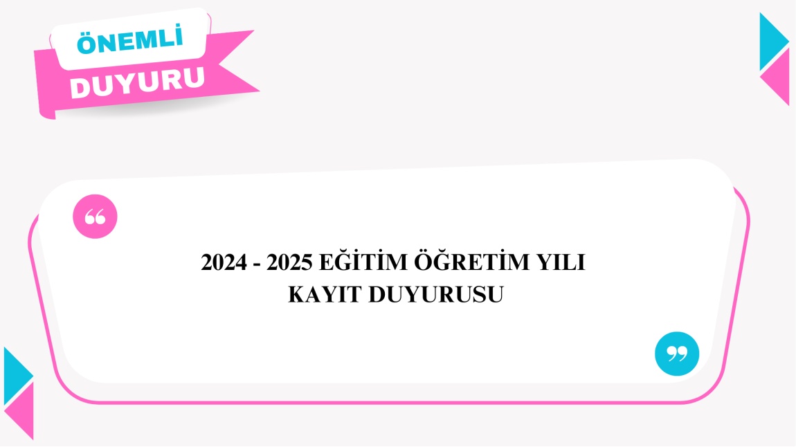                              2024 - 2025 EĞİTİM ÖĞRETİM YILI KAYIT DUYURUSU DETAYLI BİLGİ İÇİN LÜTFEN TIKLAYINIZ...